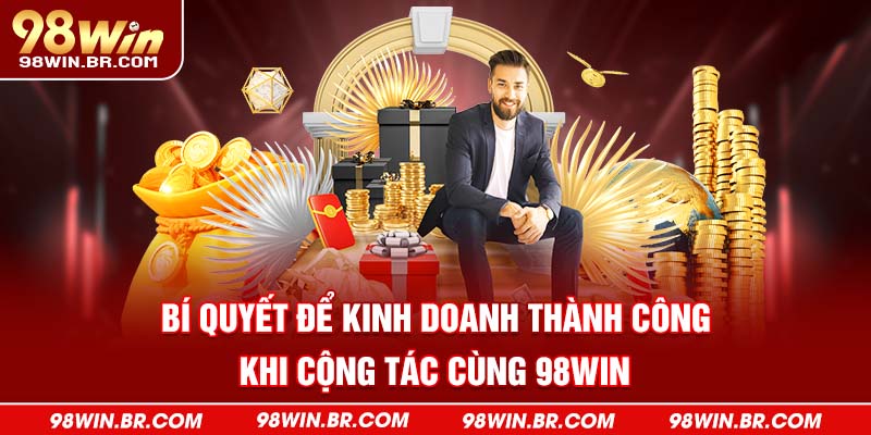 bi-quyet-de-kinh-doanh-thanh-cong-khi-cong-tac-cung-98win