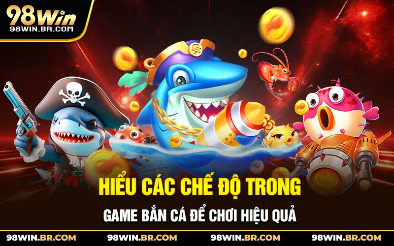 hieu-cac-che-do-trong-game-ban-ca-de-choi-hieu-qua