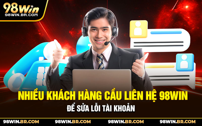 nhieu-khach-hang-cau-lien-he-98win-de-sua-loi-tai-khoan
